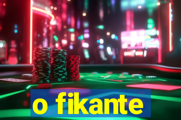 o fikante